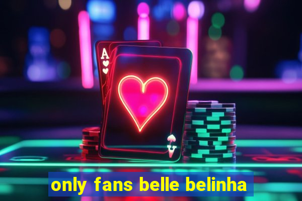 only fans belle belinha